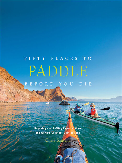 Title details for Fifty Places to Paddle Before You Die by Chris Santella - Available
